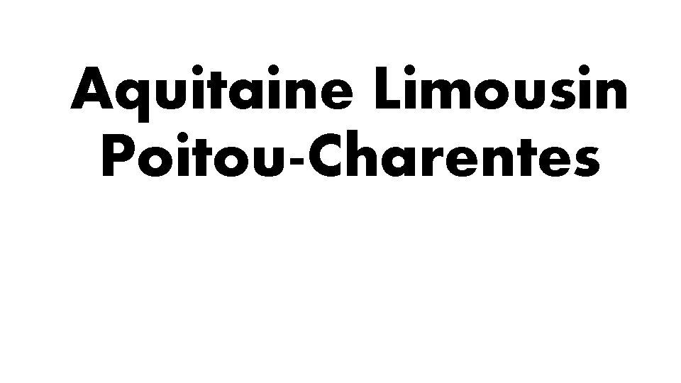 Aquitaine Limousin Poitou-Charentes 