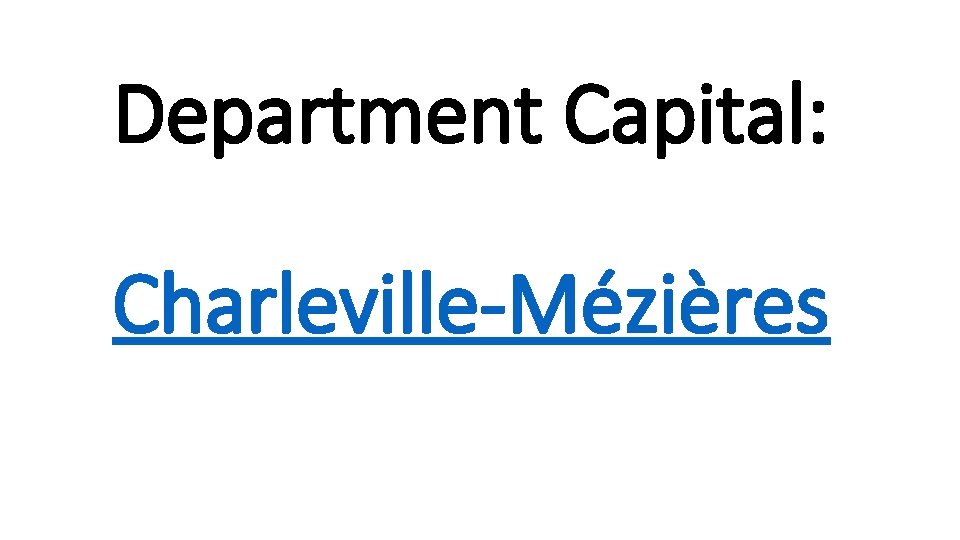 Department Capital: Charleville-Mézières 