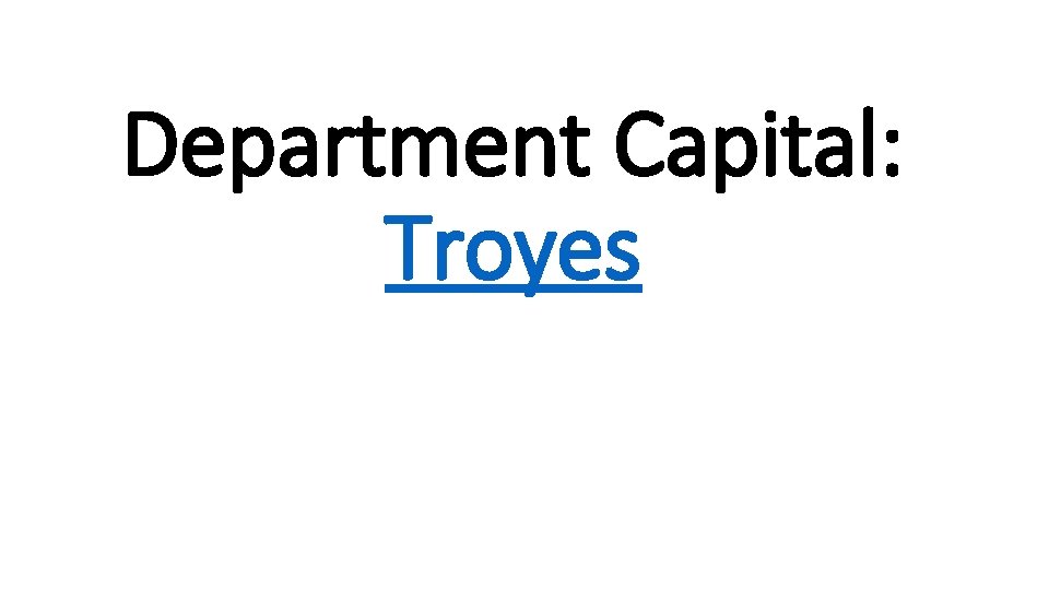 Department Capital: Troyes 