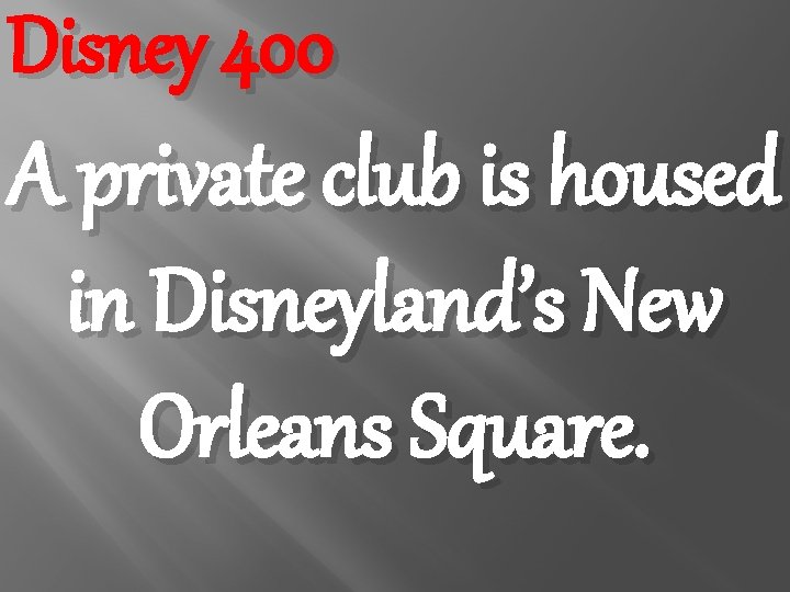 Disney 400 A private club is housed in Disneyland’s New Orleans Square. 