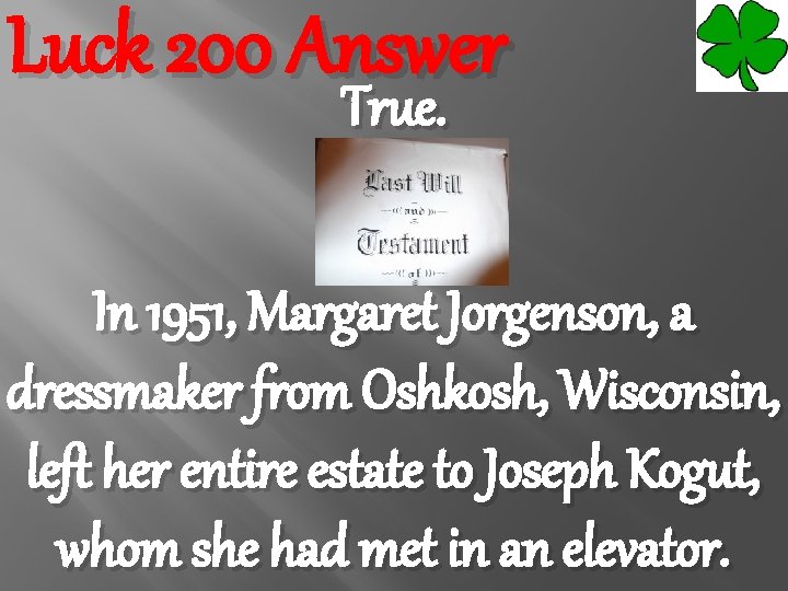 Luck 200 Answer True. In 1951, Margaret Jorgenson, a dressmaker from Oshkosh, Wisconsin, left