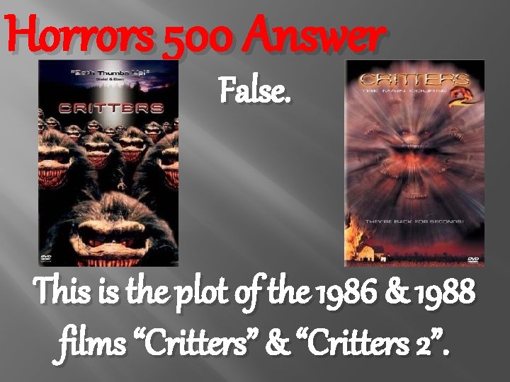 Horrors 500 Answer False. This is the plot of the 1986 & 1988 films