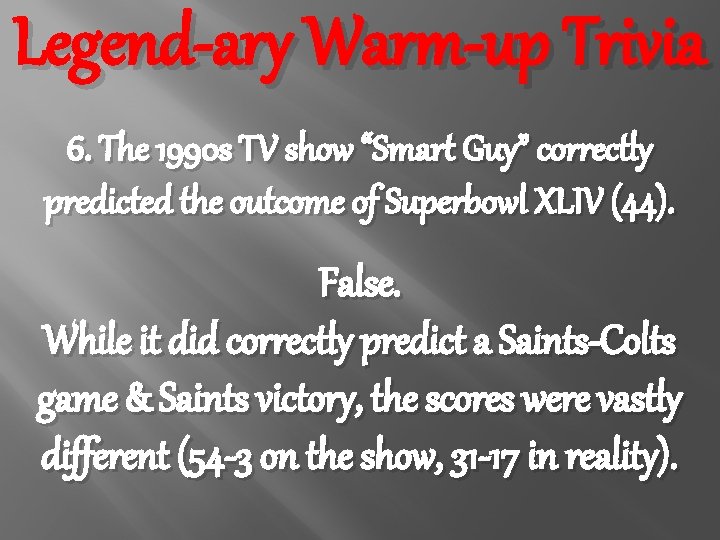 Legend-ary Warm-up Trivia 6. The 1990 s TV show “Smart Guy” correctly predicted the