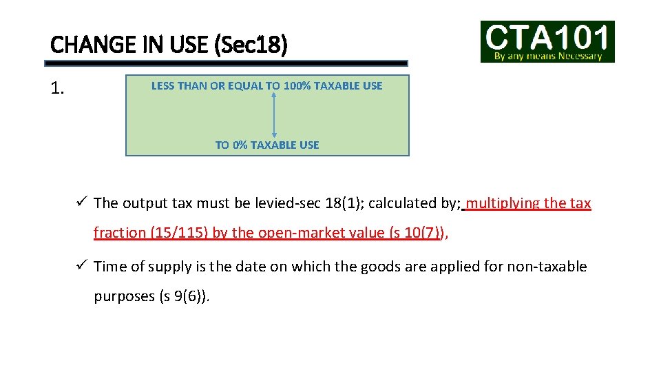 CHANGE IN USE (Sec 18) 1. LESS THAN OR EQUAL TO 100% TAXABLE USE