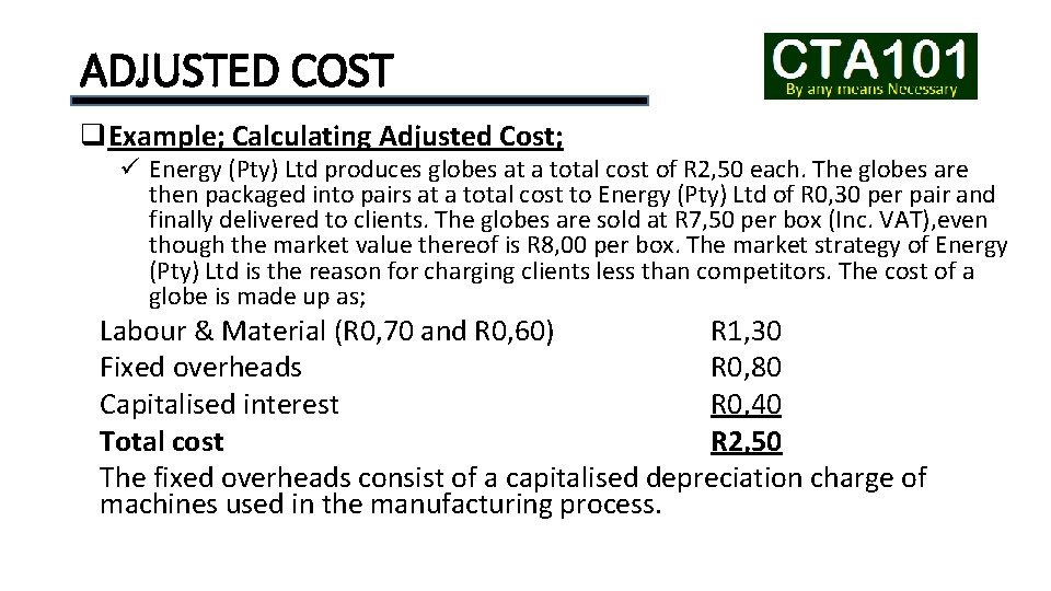 ADJUSTED COST q. Example; Calculating Adjusted Cost; ü Energy (Pty) Ltd produces globes at