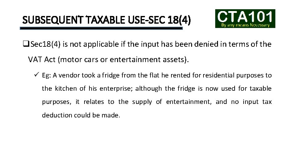 SUBSEQUENT TAXABLE USE-SEC 18(4) q. Sec 18(4) is not applicable if the input has