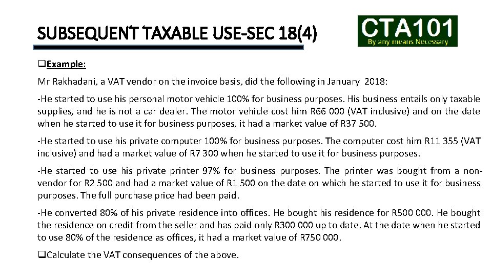 SUBSEQUENT TAXABLE USE-SEC 18(4) q. Example: Mr Rakhadani, a VAT vendor on the invoice