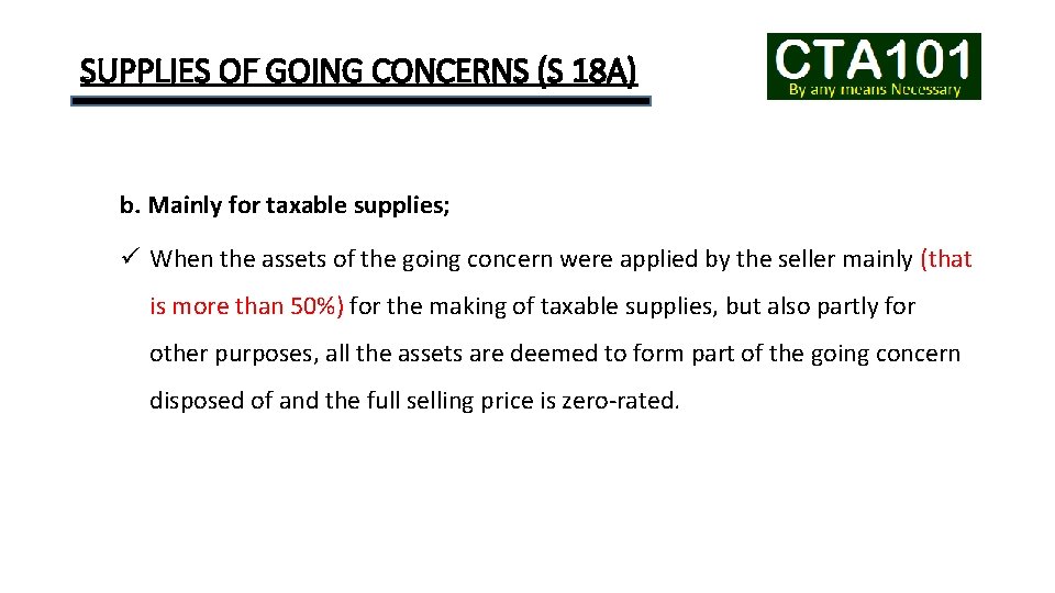 SUPPLIES OF GOING CONCERNS (S 18 A) b. Mainly for taxable supplies; ü When