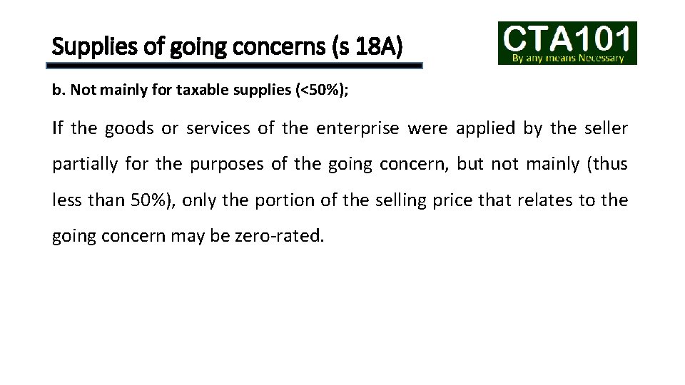 Supplies of going concerns (s 18 A) b. Not mainly for taxable supplies (<50%);