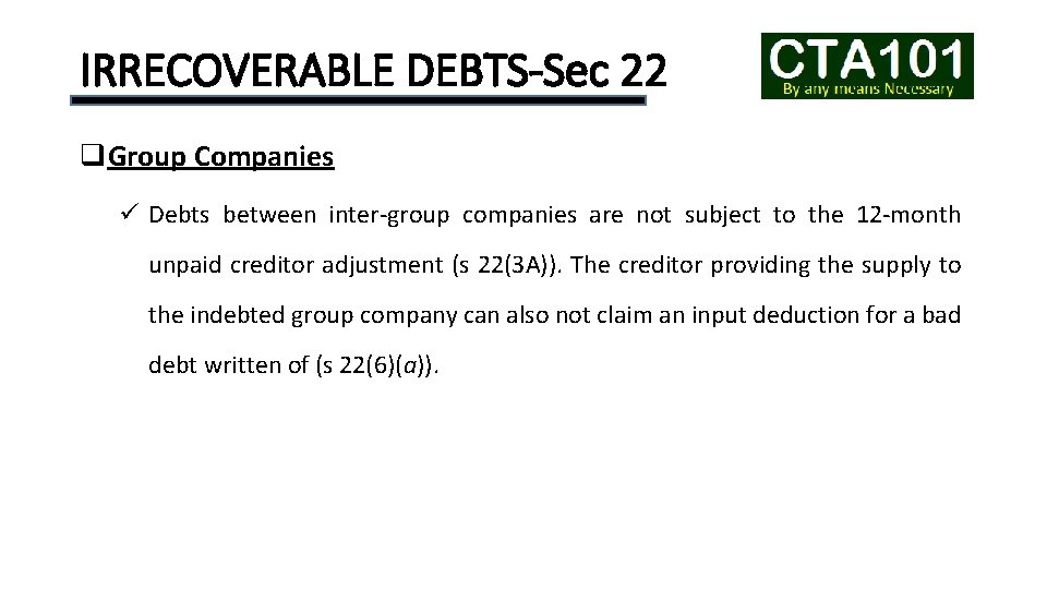 IRRECOVERABLE DEBTS-Sec 22 q. Group Companies ü Debts between inter-group companies are not subject