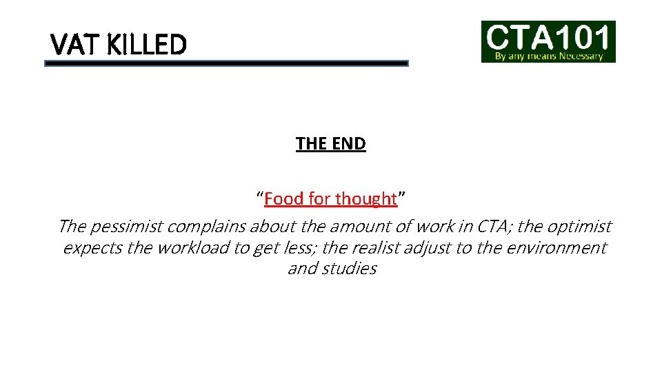 VAT KILLED THE END “Food for thought” The pessimist complains about the amount of