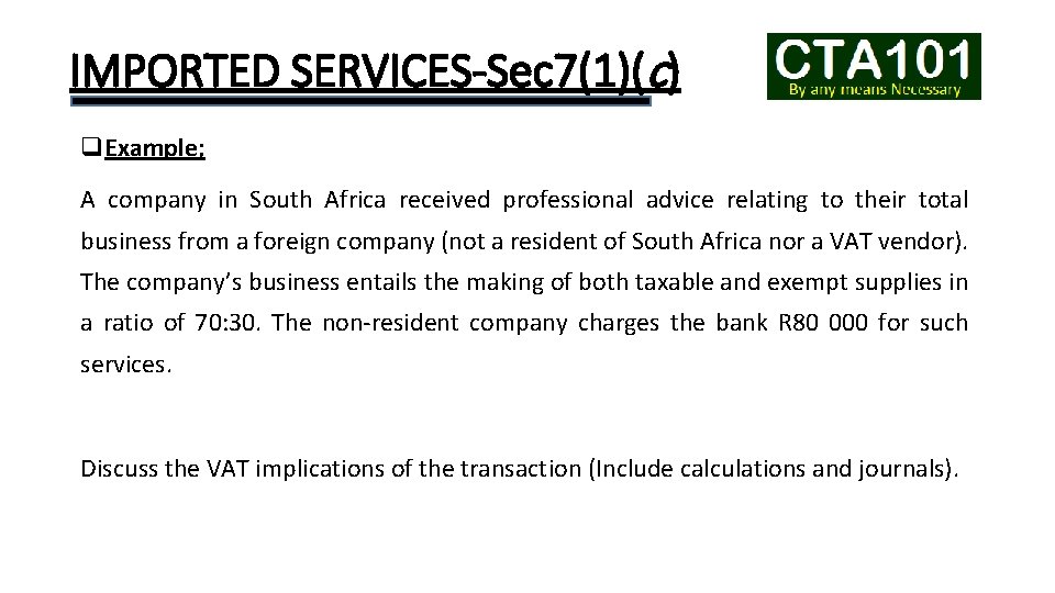 IMPORTED SERVICES-Sec 7(1)(c) q. Example; A company in South Africa received professional advice relating