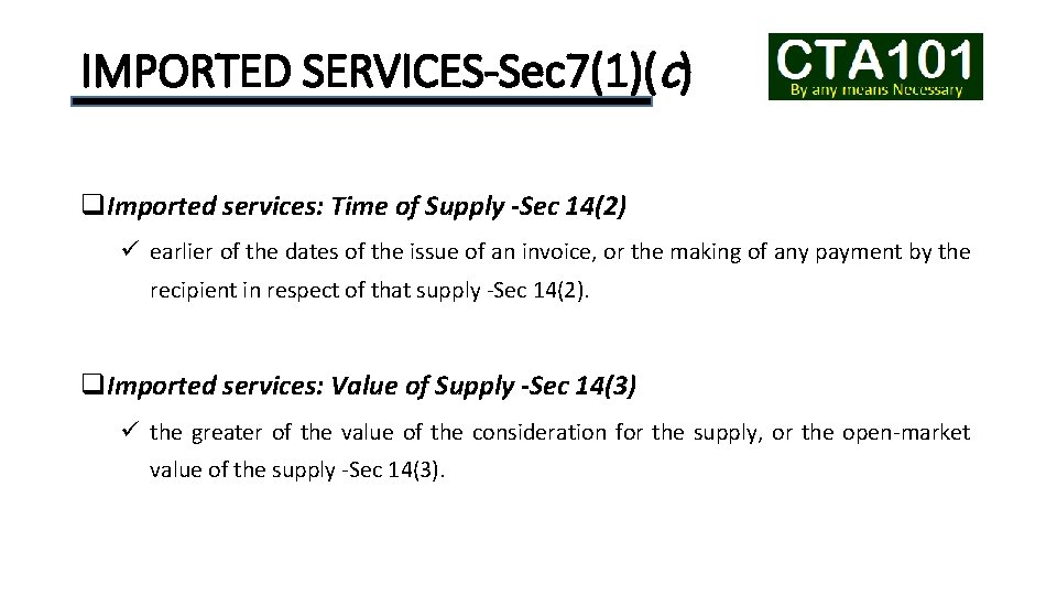 IMPORTED SERVICES-Sec 7(1)(c) q. Imported services: Time of Supply -Sec 14(2) ü earlier of