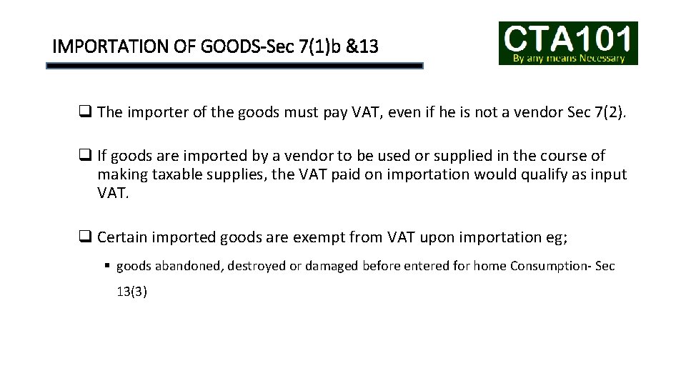 IMPORTATION OF GOODS-Sec 7(1)b &13 q The importer of the goods must pay VAT,