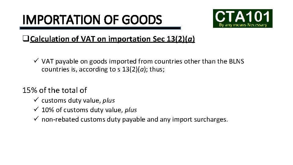 IMPORTATION OF GOODS q. Calculation of VAT on importation Sec 13(2)(a) ü VAT payable