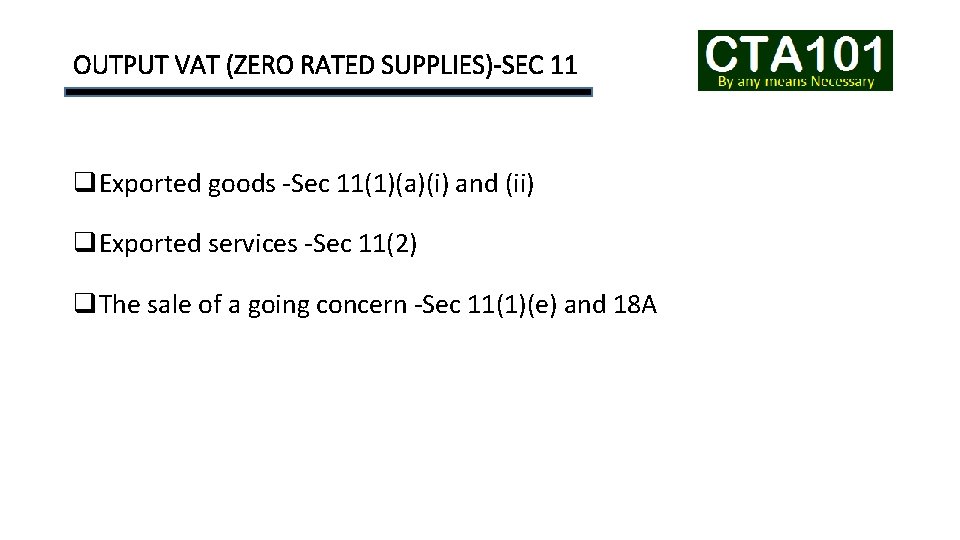 OUTPUT VAT (ZERO RATED SUPPLIES)-SEC 11 q. Exported goods -Sec 11(1)(a)(i) and (ii) q.