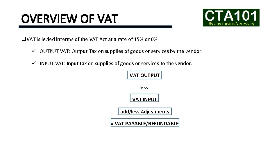 OVERVIEW OF VAT q VAT is levied interms of the VAT Act at a