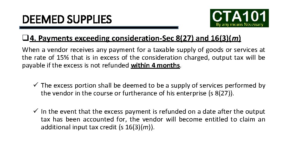 DEEMED SUPPLIES q 4. Payments exceeding consideration-Sec 8(27) and 16(3)(m) When a vendor receives