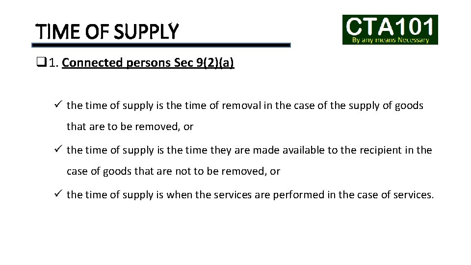 TIME OF SUPPLY q 1. Connected persons Sec 9(2)(a) ü the time of supply