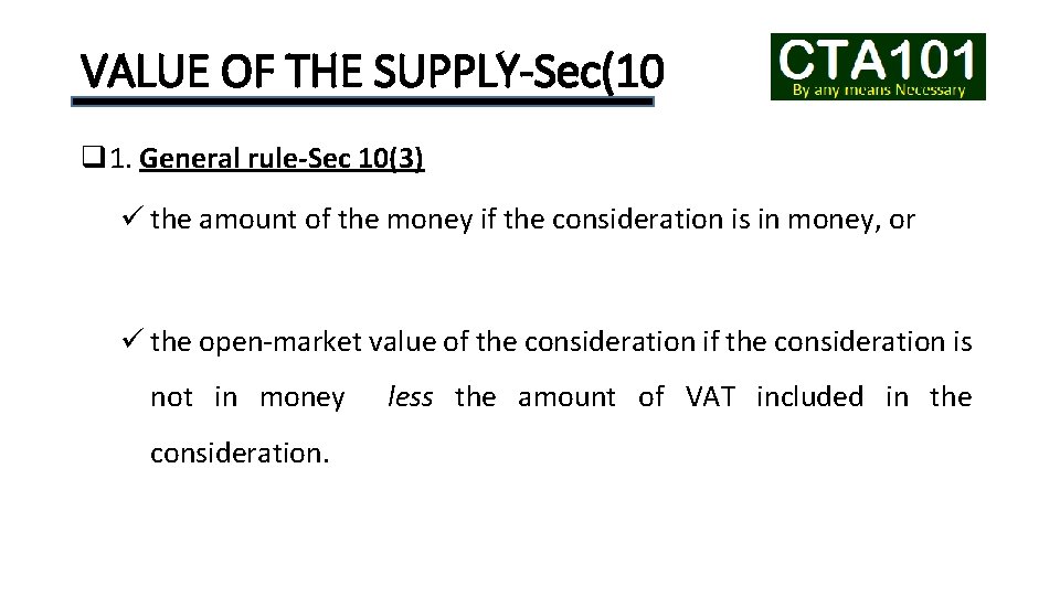VALUE OF THE SUPPLY-Sec(10 q 1. General rule-Sec 10(3) ü the amount of the