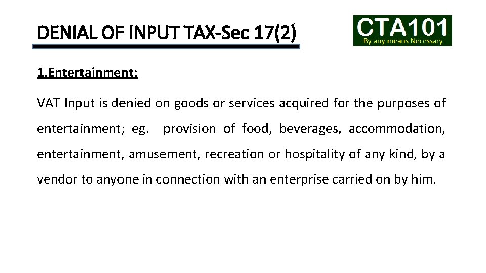 DENIAL OF INPUT TAX-Sec 17(2) 1. Entertainment: VAT Input is denied on goods or