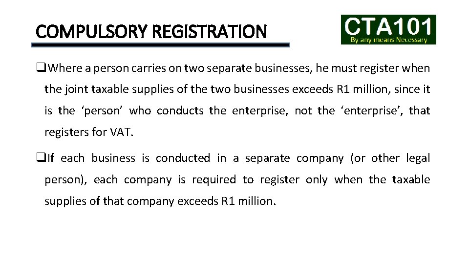 COMPULSORY REGISTRATION q. Where a person carries on two separate businesses, he must register