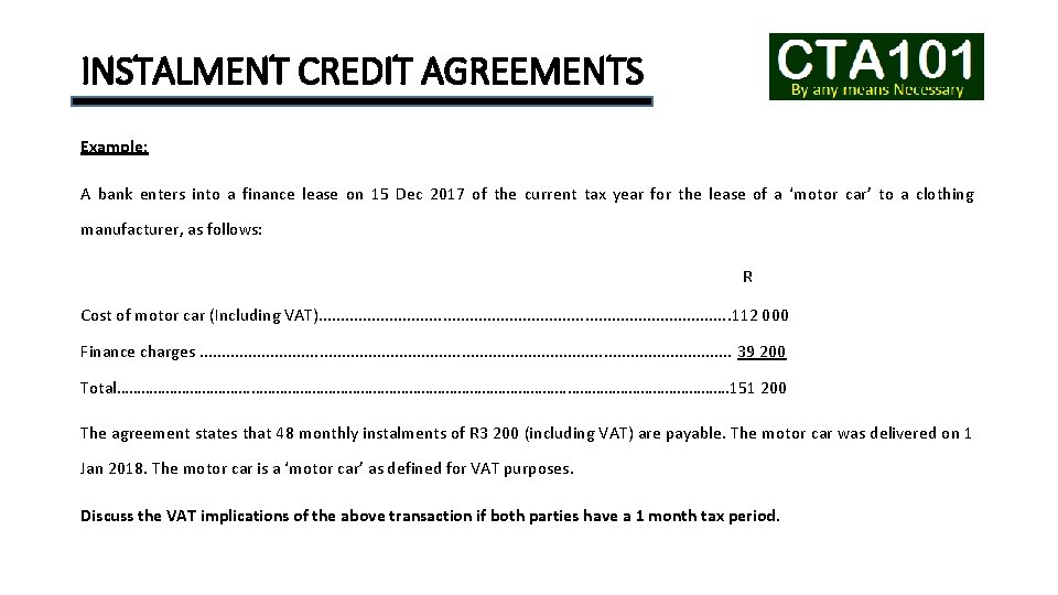 INSTALMENT CREDIT AGREEMENTS Example: A bank enters into a finance lease on 15 Dec