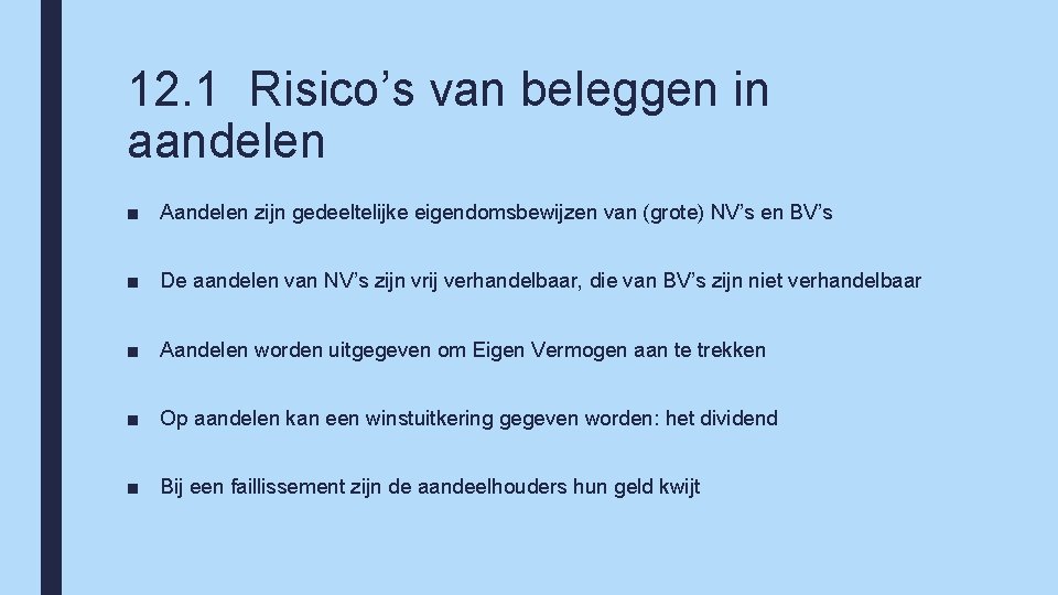 12. 1 Risico’s van beleggen in aandelen ■ Aandelen zijn gedeeltelijke eigendomsbewijzen van (grote)