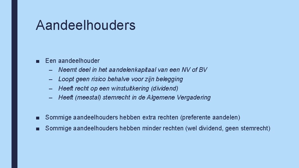 Aandeelhouders ■ Een aandeelhouder – Neemt deel in het aandelenkapitaal van een NV of