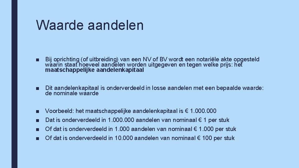 Waarde aandelen ■ Bij oprichting (of uitbreiding) van een NV of BV wordt een