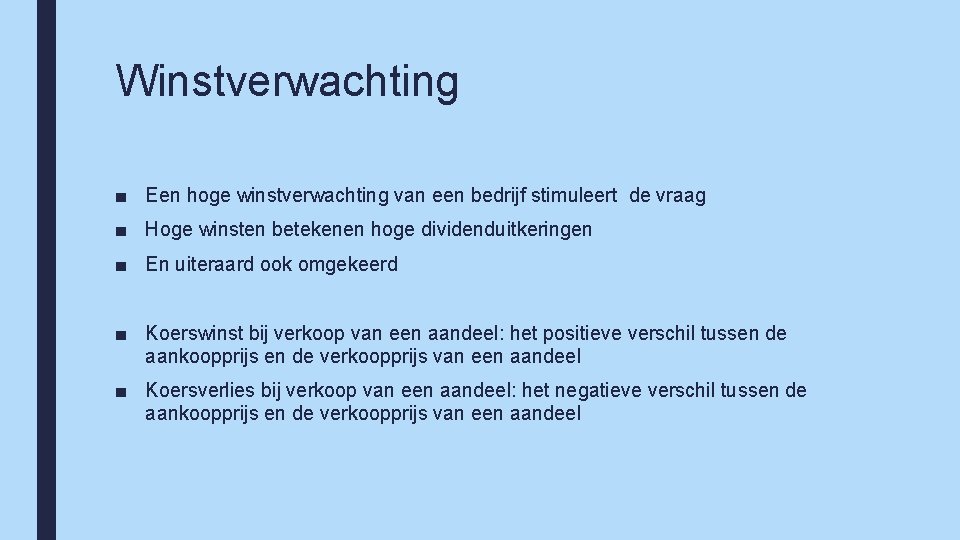 Winstverwachting ■ Een hoge winstverwachting van een bedrijf stimuleert de vraag ■ Hoge winsten