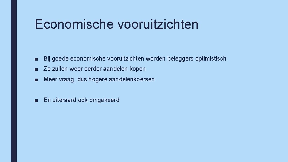 Economische vooruitzichten ■ Bij goede economische vooruitzichten worden beleggers optimistisch ■ Ze zullen weer