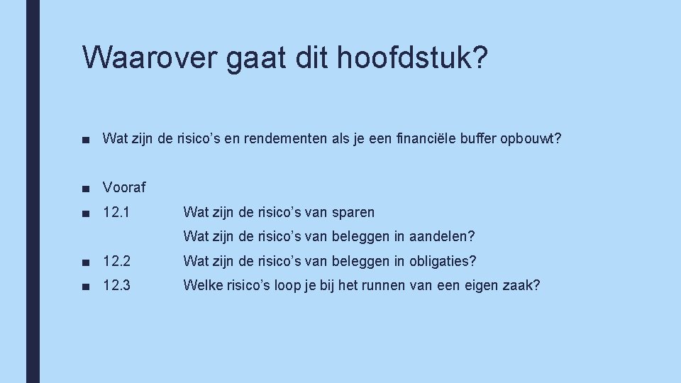 Waarover gaat dit hoofdstuk? ■ Wat zijn de risico’s en rendementen als je een