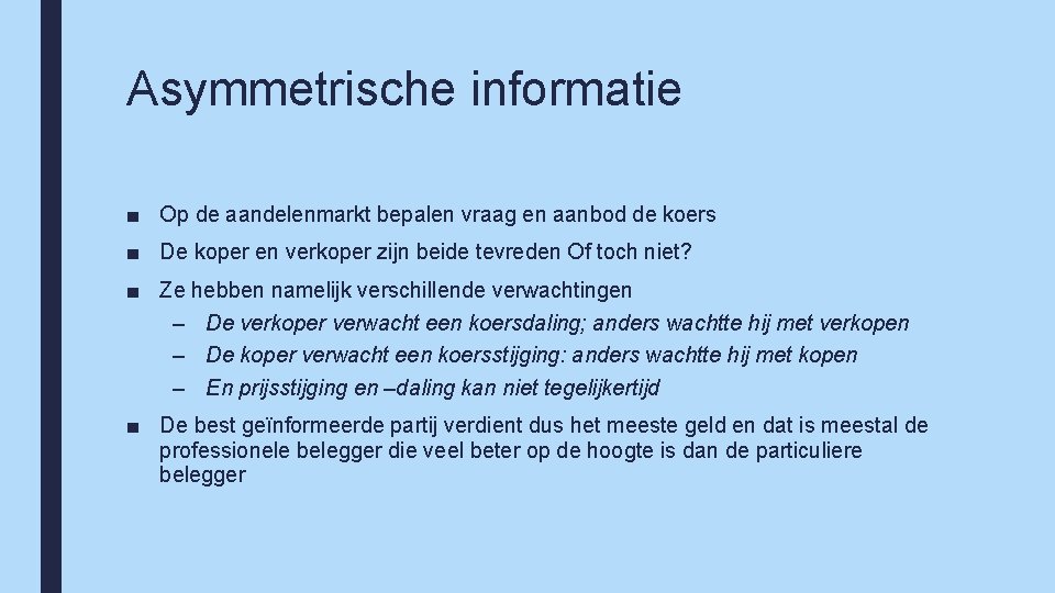 Asymmetrische informatie ■ Op de aandelenmarkt bepalen vraag en aanbod de koers ■ De