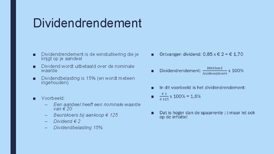 Dividendrendement ■ Dividendrendement is de winstuitkering die je krijgt op je aandeel ■ Dividend