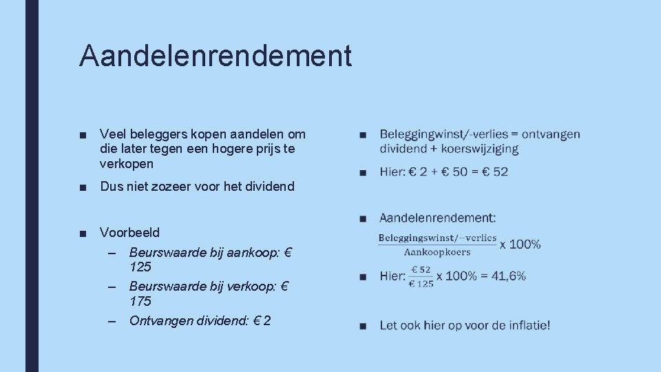 Aandelenrendement ■ Veel beleggers kopen aandelen om die later tegen een hogere prijs te