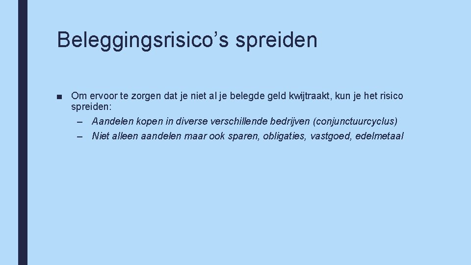 Beleggingsrisico’s spreiden ■ Om ervoor te zorgen dat je niet al je belegde geld