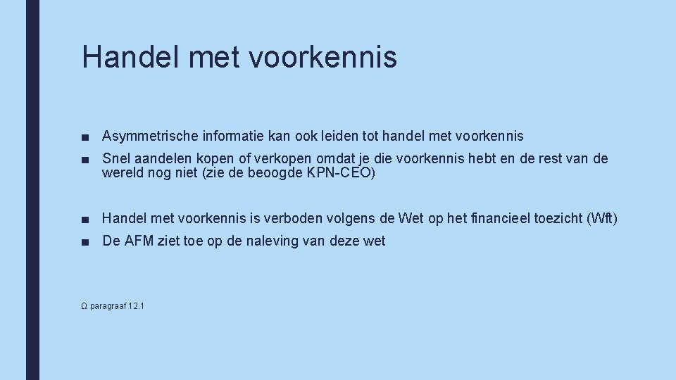 Handel met voorkennis ■ Asymmetrische informatie kan ook leiden tot handel met voorkennis ■