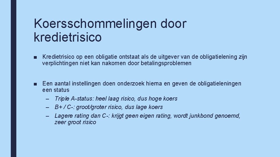 Koersschommelingen door kredietrisico ■ Kredietrisico op een obligatie ontstaat als de uitgever van de