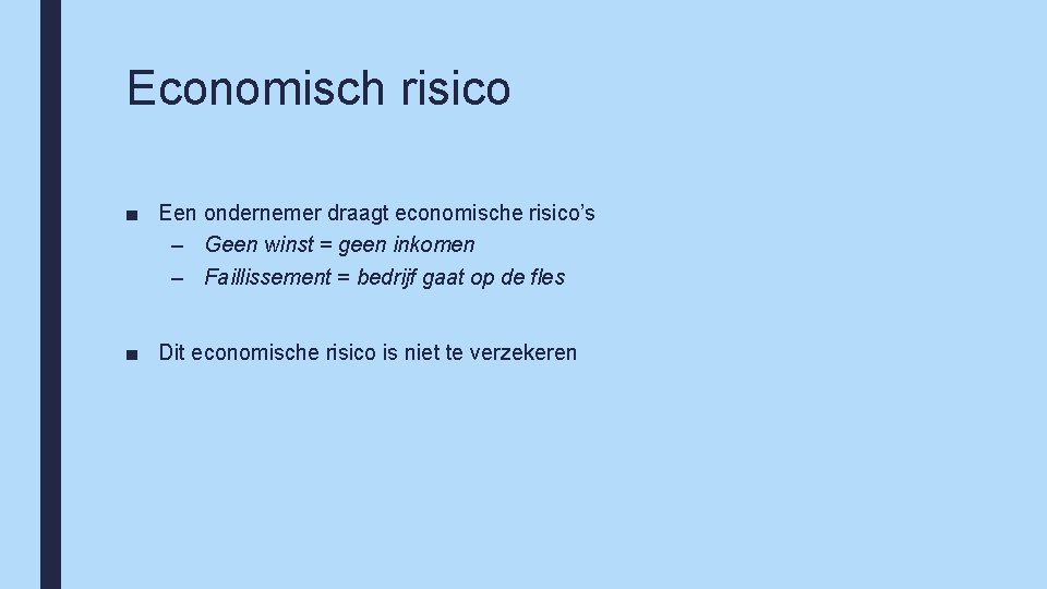 Economisch risico ■ Een ondernemer draagt economische risico’s – Geen winst = geen inkomen