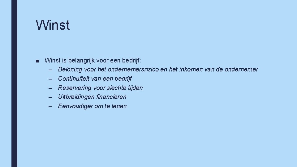 Winst ■ Winst is belangrijk voor een bedrijf: – Beloning voor het ondernemersrisico en