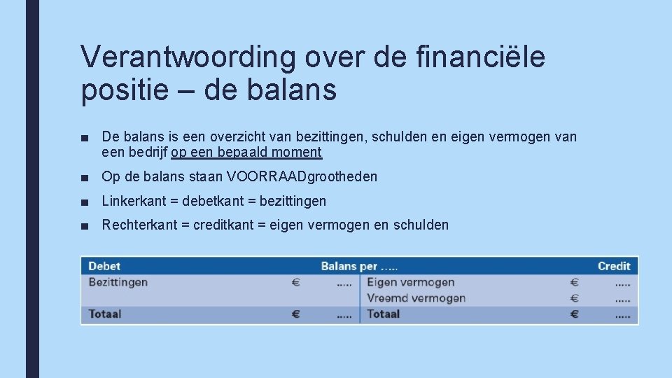 Verantwoording over de financiële positie – de balans ■ De balans is een overzicht