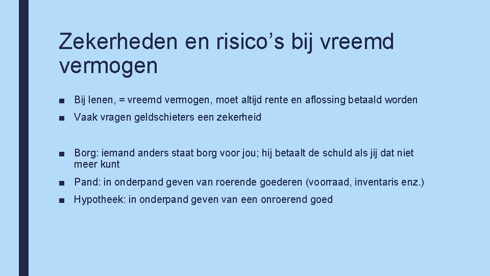 Zekerheden en risico’s bij vreemd vermogen ■ Bij lenen, = vreemd vermogen, moet altijd