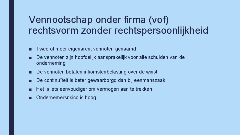 Vennootschap onder firma (vof) rechtsvorm zonder rechtspersoonlijkheid ■ Twee of meer eigenaren, vennoten genaamd