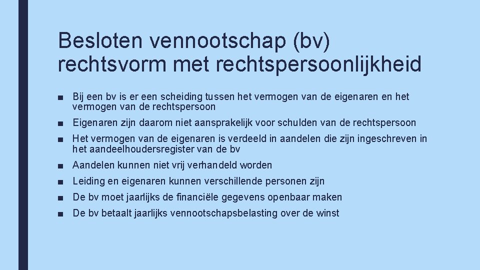 Besloten vennootschap (bv) rechtsvorm met rechtspersoonlijkheid ■ Bij een bv is er een scheiding