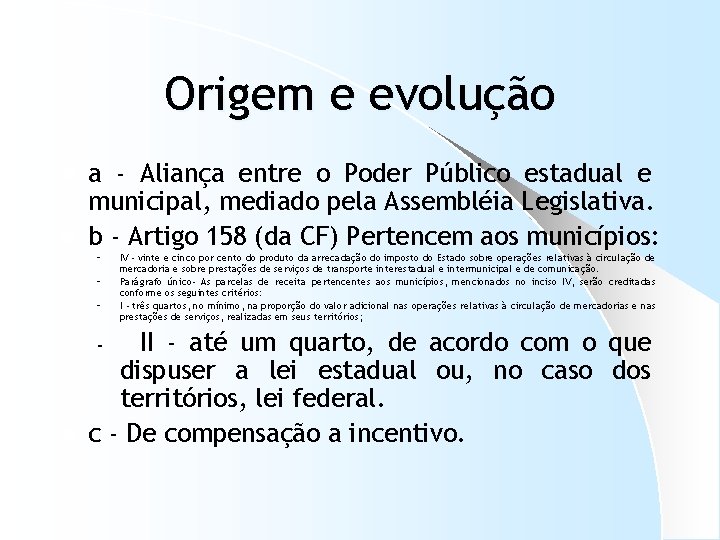 Origem e evolução a - Aliança entre o Poder Público estadual e municipal, mediado