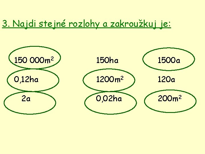 3. Najdi stejné rozlohy a zakroužkuj je: 150 000 m 2 150 ha 1500