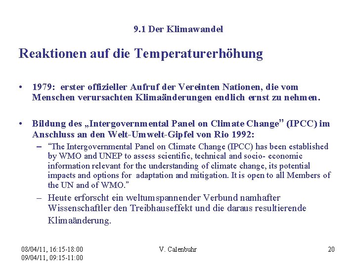 9. 1 Der Klimawandel Reaktionen auf die Temperaturerhöhung • 1979: erster offizieller Aufruf der