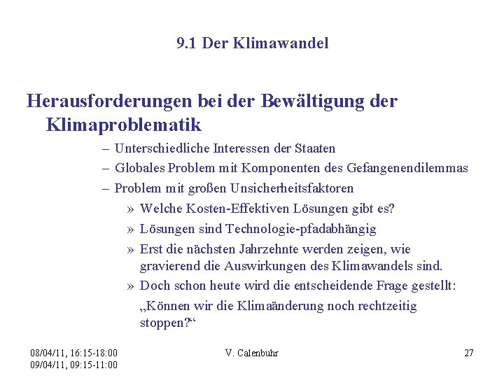 9. 1 Der Klimawandel Herausforderungen bei der Bewältigung der Klimaproblematik – Unterschiedliche Interessen der