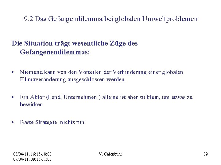 9. 2 Das Gefangendilemma bei globalen Umweltproblemen Die Situation trägt wesentliche Züge des Gefangenendilemmas: